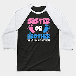 Sister Or Brother What'S In My Mother Gender Baby Reveal Baseball T-Shirt